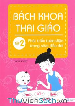 Bách Khoa Thai Giáo - Tập 2 - Phát Triển Toàn Diện Trong Năm Đầu Đời