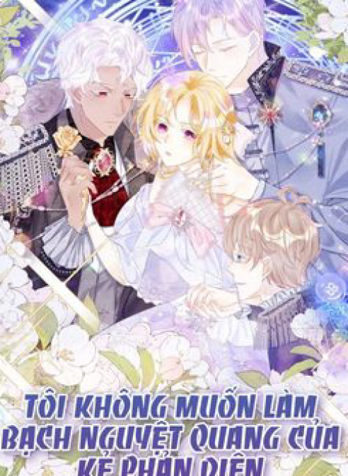 Tôi Không Muốn Làm Bạch Nguyệt Quang Của Kẻ Phản Diện