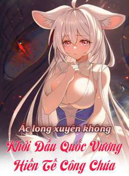 Ác long xuyên không: khởi đầu quốc vương hiến tế công chúa