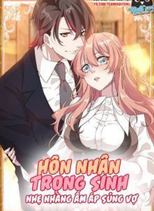 Hôn Nhân Trọng Sinh Nhẹ Nhàng Ấm Áp Sủng Vợ