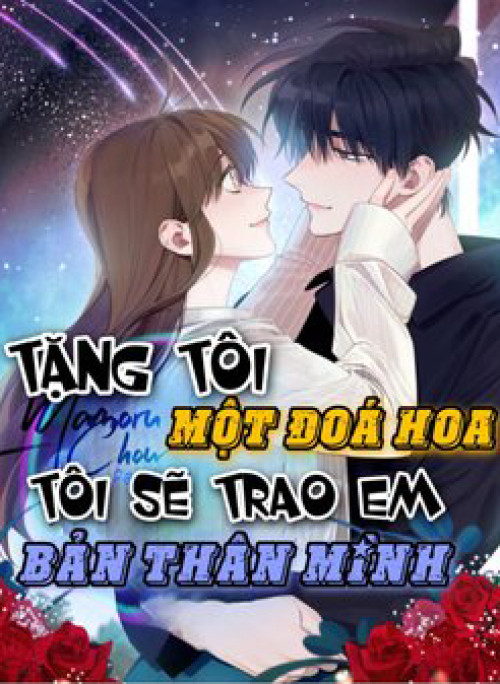 Tặng tôi một đoá hoa, tôi sẽ trao em bản thân mình