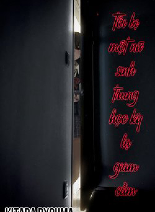 Tôi bị một nữ sinh trung học kỳ lạ giam cầm