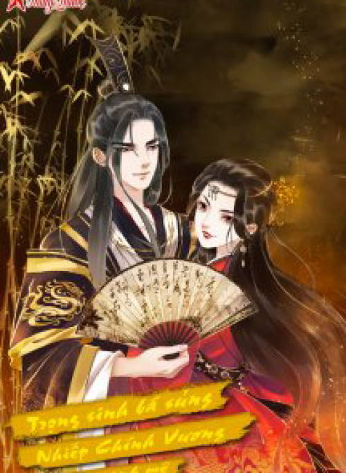 Trọng sinh bá sủng Nhiếp Chính Vương quá mạnh mẽ