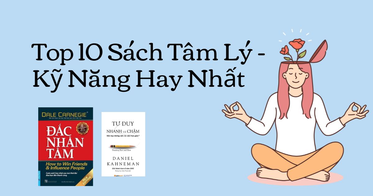 Top 10 Sách Tâm Lý - Kỹ Năng Hay Nhất Hiện Nay