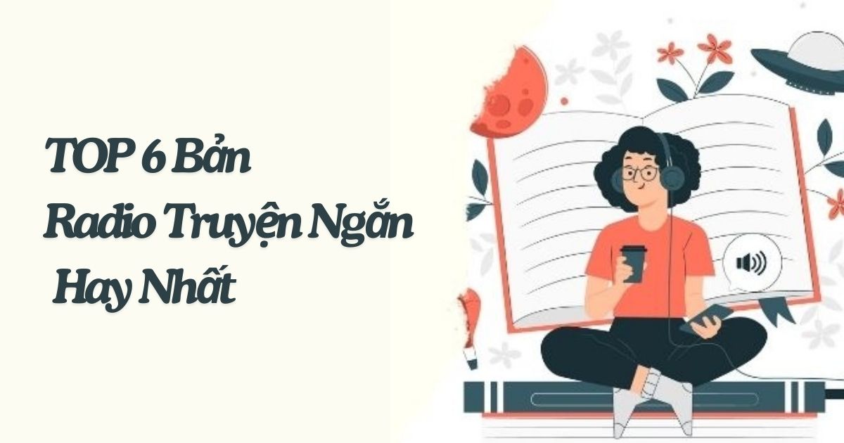 TOP 6 Bản Radio Truyện Ngắn Hay Nhất Bạn Nên Nghe