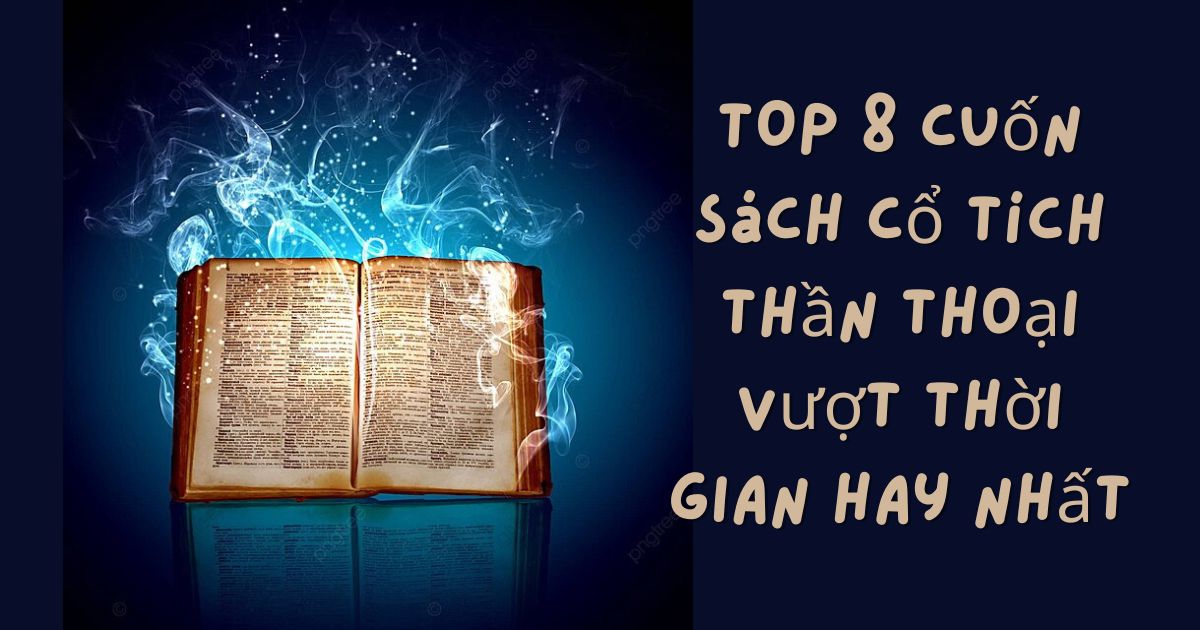 TOP 8 Cuốn Sách Cổ Tích Thần Thoại Vượt Thời Gian Hay Nhất