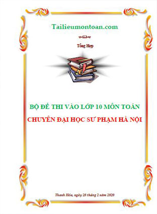 File word Bộ đề thi toán vào lớp 10 chuyên đại học sư phạm Hà Nội