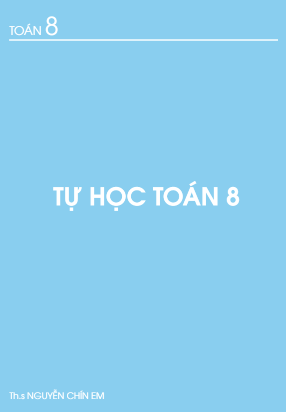 Tài liệu tự học Toán 8 – Nguyễn Chín Em