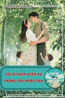 Tôi Ở Thập Niên 70 Trồng Cây Nuôi Con
