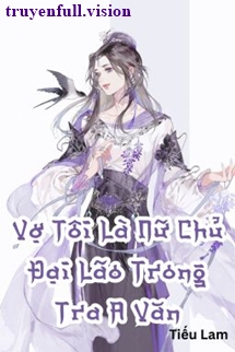 Vợ Tôi Là Nữ Chủ Đại Lão Trong Tra A Văn