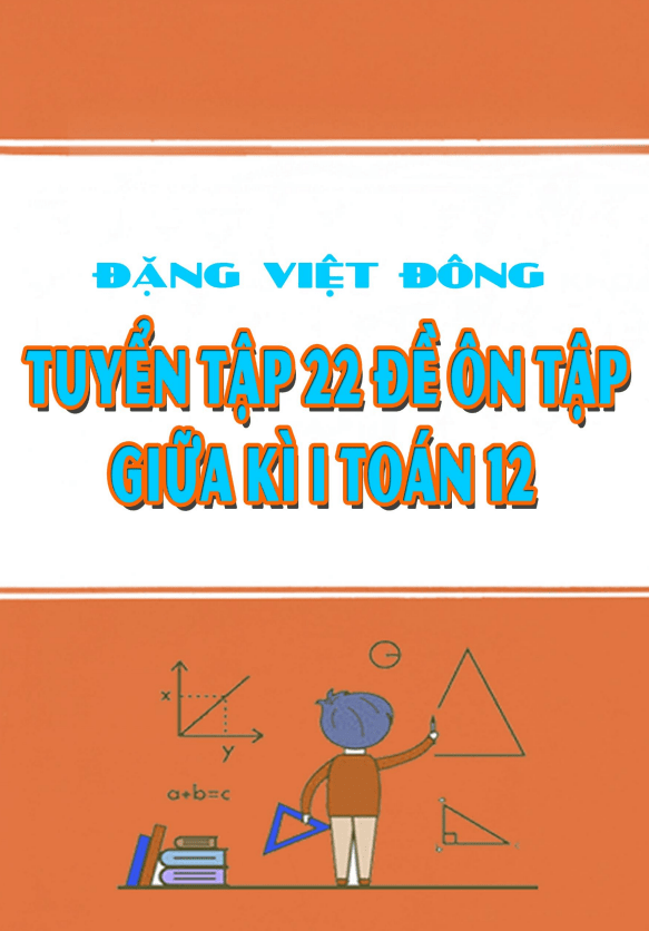 Tuyển tập 22 đề ôn tập thi giữa học kì 1 Toán 12 có đáp án và lời giải chi tiết