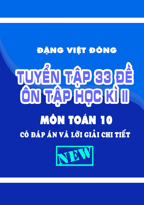 Tuyển tập 33 đề ôn tập học kì 2 môn Toán 10 có đáp án và lời giải chi tiết