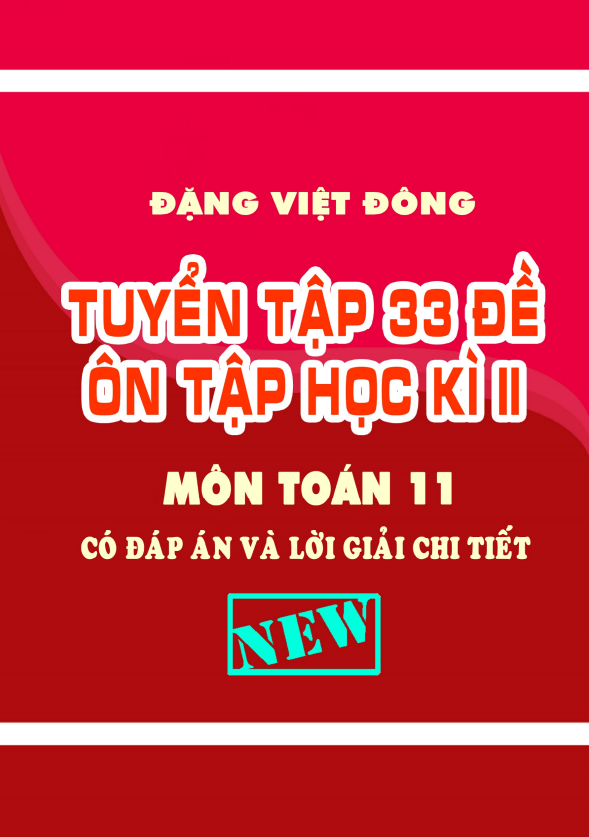 Tuyển tập 33 đề ôn tập học kì 2 môn Toán 11 có đáp án và lời giải chi tiết