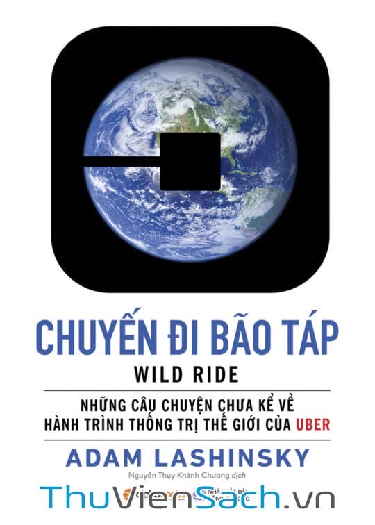 Chuyến Đi Bão Táp - Những Câu Chuyện Chưa Kể Về Hành Trình Thống Trị Thế Giới Của Uber