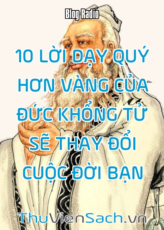 10 Lời Dạy Quý Hơn Vàng Của Đức Khổng Tử Sẽ Thay Đổi Cuộc Đời Bạn