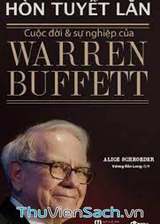 Hòn Tuyết Lăn: Cuộc Đời Và Sự Nghiệp Của Warren Buffett - Tập 1