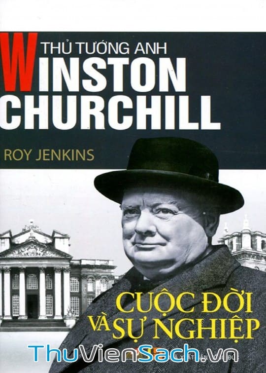 Thủ Tướng Anh Winston Churchill - Cuộc Đời Và Sự Nghiệp