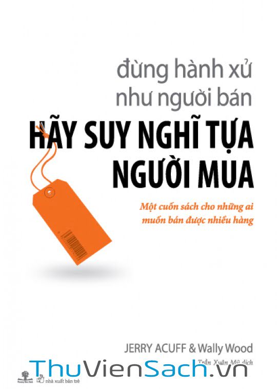 Đừng Hành Xử Như Người Bán, Hãy Suy Nghĩ Tựa Người Mua