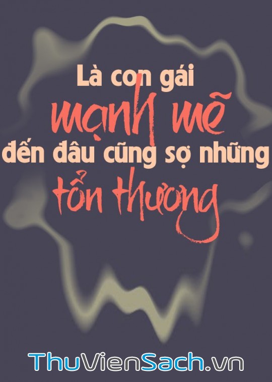 Là Con Gái, Mạnh Mẽ Đến Đâu Cũng Sợ Những Tổn Thương