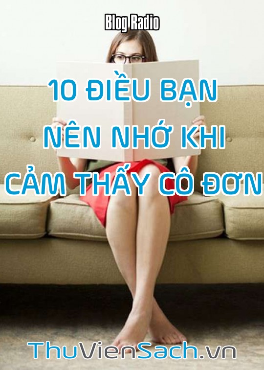 10 Điều Bạn Nên Nhớ Khi Cảm Thấy Cô Đơn