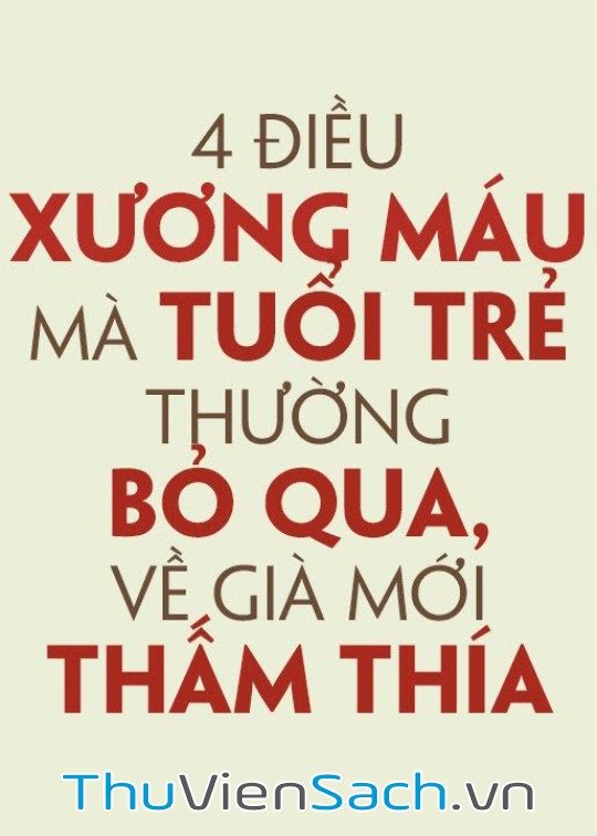 4 Điều Xương Máu Mà Tuổi Trẻ Thường Bỏ Qua Về Già Mới Thấm Thía