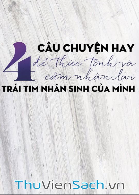 Bốn Câu Chuyện Hay Để Thức Tỉnh Và Cảm Nhận Lại Trái Tim Nhân Sinh Của Mình