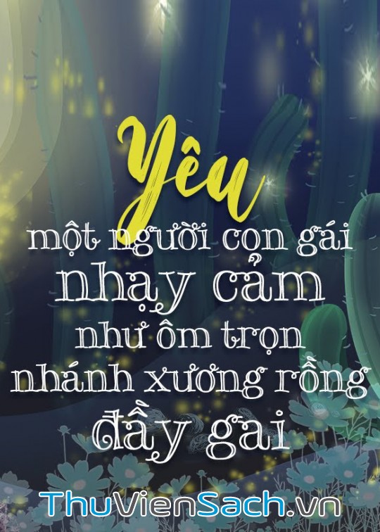 Yêu Một Người Con Gái Nhạy Cảm Như Ôm Trọn Nhánh Xương Rồng Đầy Gai