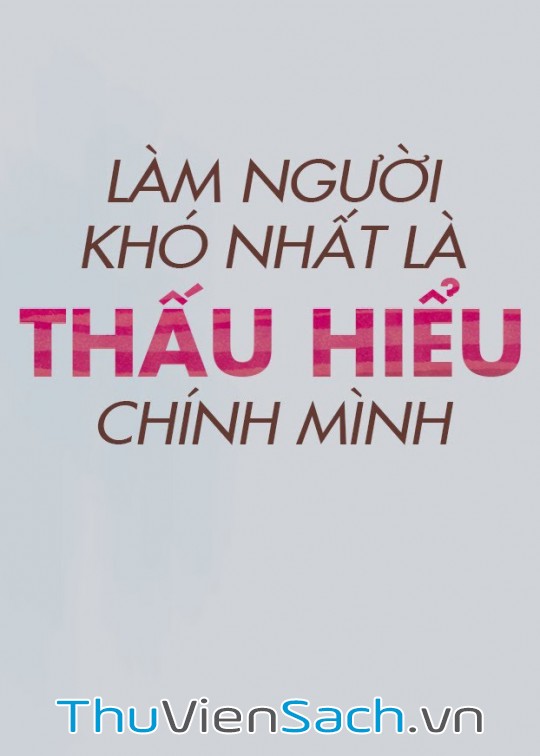 Làm Người Khó Nhất Là Thấu Hiểu Chính Mình