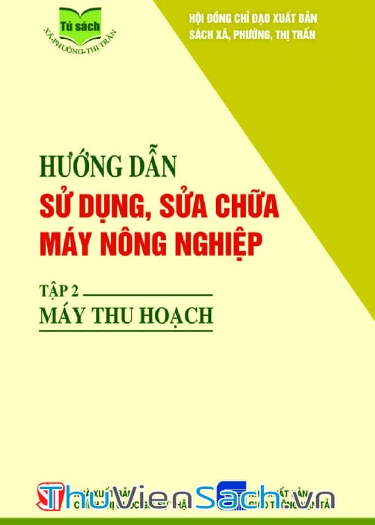 Hướng Dẫn Sử Dụng, Sửa Chữa Máy Nông Nghiệp - Tập 2: Máy Thu Hoạch