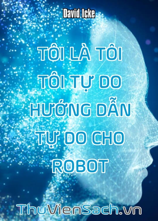 Tôi Là Tôi Tôi Tự Do - Hướng Dẫn Tự Do Cho Robot