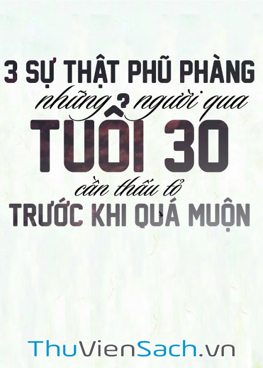 Ba Sự Thật Phũ Phàng Những Người Qua Tuổi 30 Cần Thấu Tỏ Trước Khi Quá Muộn