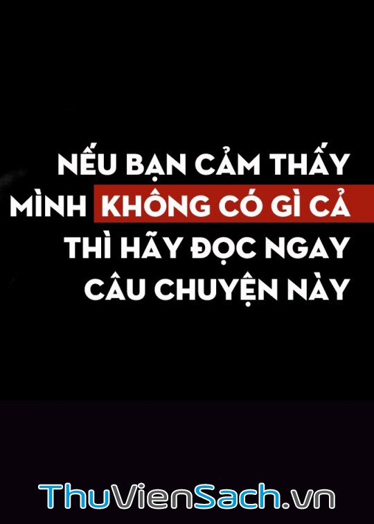 Nếu Bạn Cảm Thấy Mình Không Có Gì Cả Thì Hãy Đọc Ngay Câu Chuyện Này