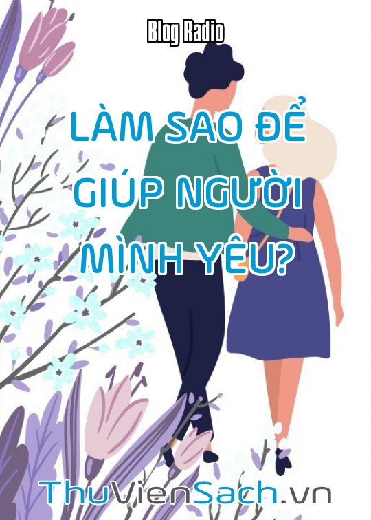 Làm Sao Để Giúp Người Mình Yêu?