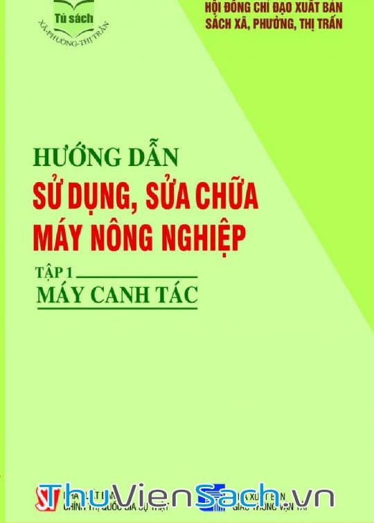 Hướng Dẫn Sử Dụng, Sửa Chữa Máy Nông Nghiệp - Tập 1: Máy Canh Tác