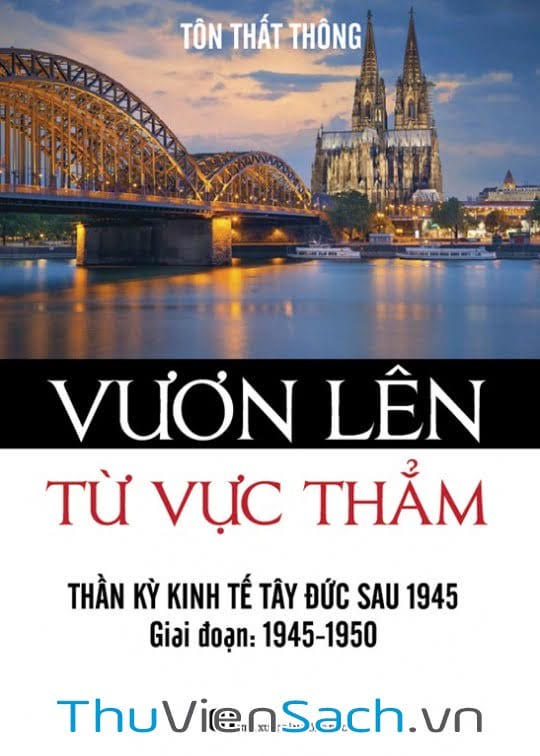 Vươn Lên Từ Vực Thẳm - Thần Kỳ Kinh Tế Tây Đức Sau 1945