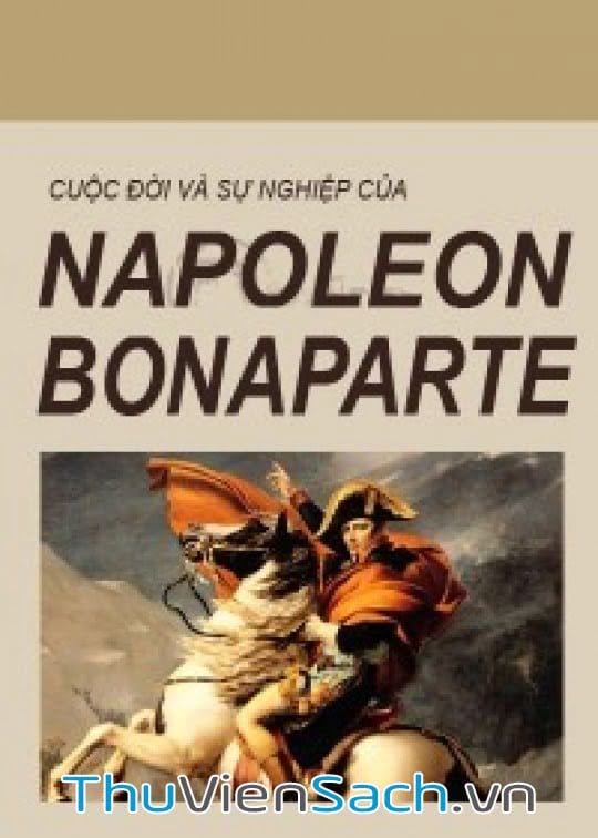 Cuộc Đời Và Sự Nghiệp Napoleon Bonaparte