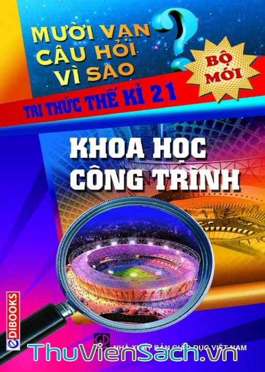 10 Vạn Câu Hỏi Vì Sao - Khoa Học Công Trình