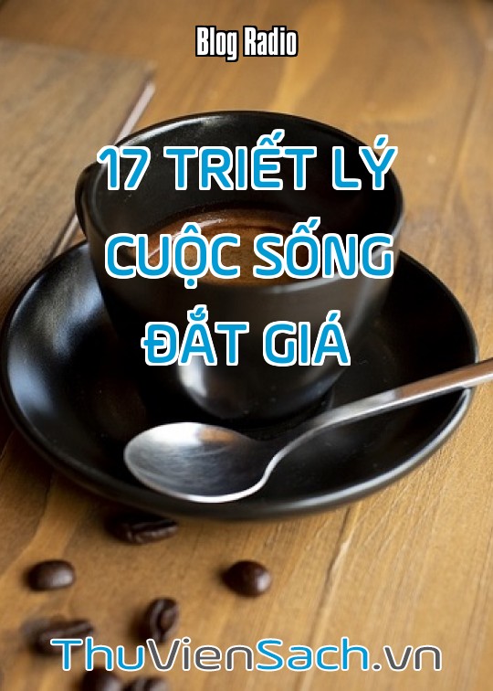 17 Triết Lý Cuộc Sống Đắt Giá Khiến Ai Cũng Phải Gật Gù Khen Đúng