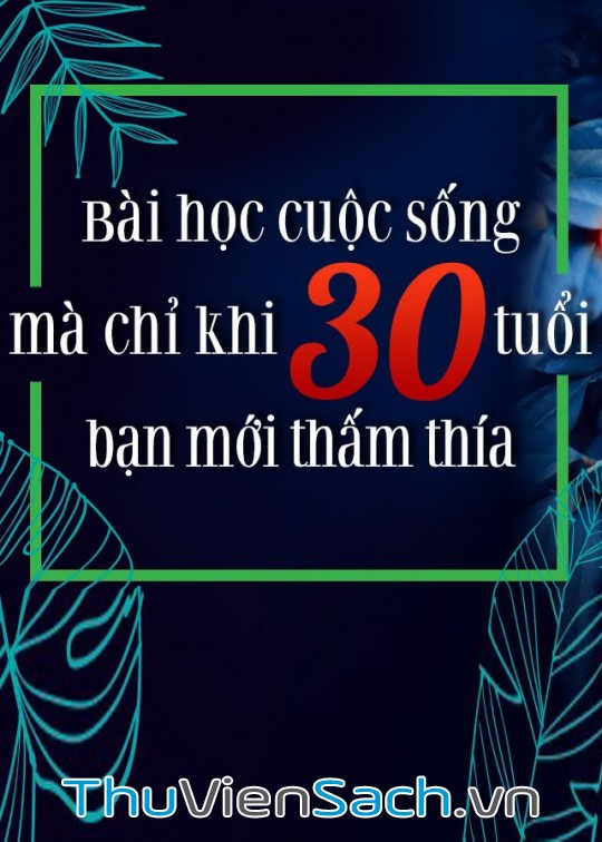 Bài Học Cuộc Sống Mà Chỉ Khi 30 Tuổi Bạn Mới Thấm Thía