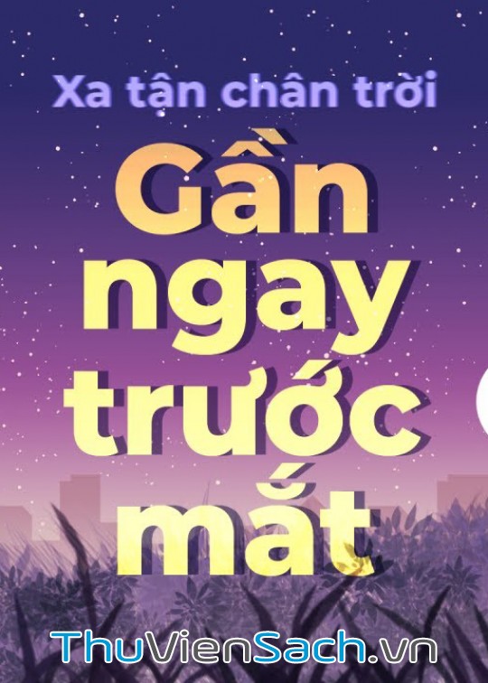 Xa Tận Chân Trời, Gần Ngay Trước Mắt