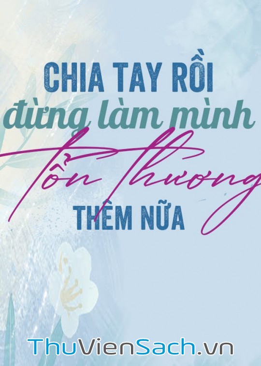 Chia Tay Rồi Đừng Làm Mình Tổn Thương Thêm Nữa