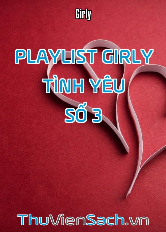 Playlist Girly Tình Yêu - Số 3