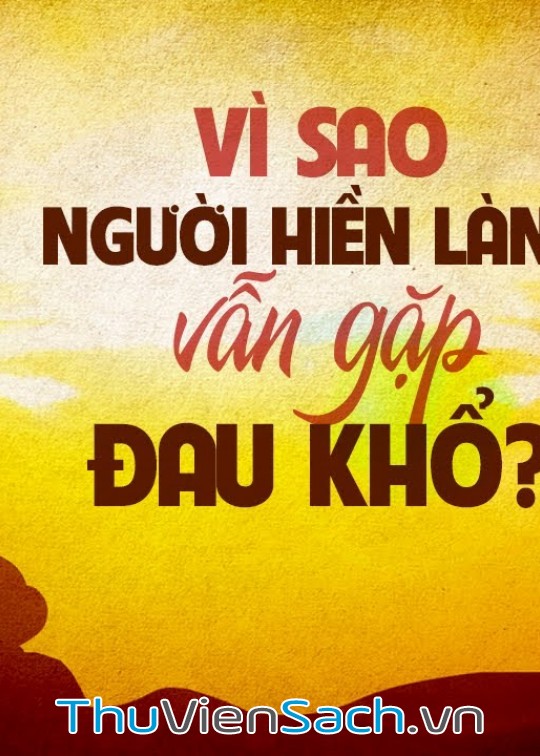 Vì Sao Người Hiền Lành Vẫn Gặp Đau Khổ?