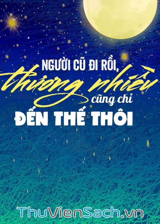 Người Cũ Đi Rồi, Thương Nhiều Cũng Chỉ Đến Thế Thôi