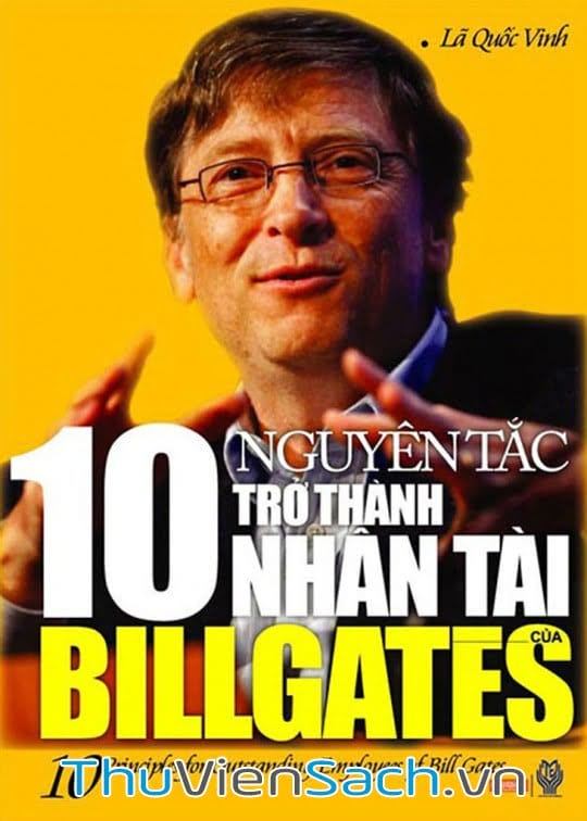 10 Nguyên Tắc Trở Thành Nhân Tài Của Bill Gates