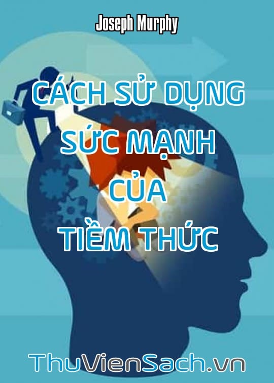 Cách Sử Dụng Sức Mạnh Của Tiềm Thức