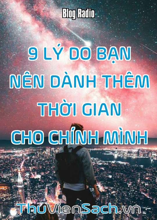 9 Lý Do Bạn Nên Dành Thêm Thời Gian Cho Chính Mình