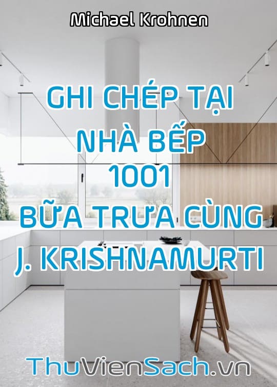 Ghi Chép Tại Nhà Bếp - 1001 Bữa Trưa Cùng J. Krishnamurti